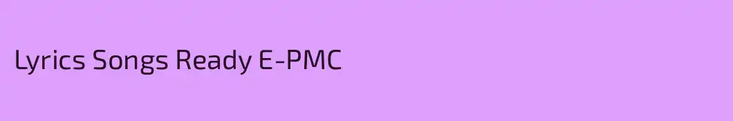 Lyrics Songs Ready E-PMC 